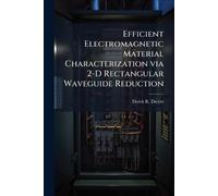 Efficient Electromagnetic Material Characterization via 2-D Rectangular Waveguide Reduction