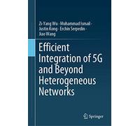 Efficient Integration of 5G and Beyond Heterogeneous Networks (Springerbriefs in Computer Science)