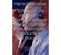 "Efficient Life Planner: A Comprehensive Daily Organizer for Maximum Productivity and Success"