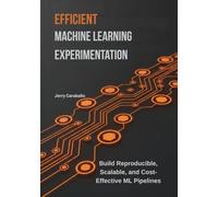 Efficient Machine Learning Experimentation: Build Reproducible, Scalable, and Cost-Effective ML Pipelines