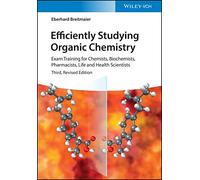 Efficiently Studying Organic Chemistry: Exam Training for Chemists, Biochemists, Pharmacists, Life and Health Scientists, 3rd Edition
