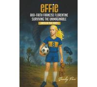 EFFIE: AKA-Faith Francis Florentine Surviving The Unimaginable Based On True Events