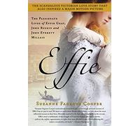 Effie: The Passionate Lives of Effie Gray, John Ruskin and John Everett Millais