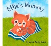 Effie's Mummy: A story of a little red panda and her chronically ill mummy. Effie discovers that mummies don't have to be well to show their love. (Little Lives)
