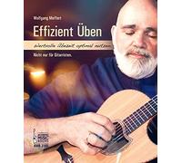 Effizient üben.: Wertvolle Übezeit optimal nutzen. Nicht nur für Gitarristen.