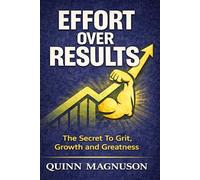 Effort Over Results: The Secret To Grit, Growth and Greatness (The EOR Series)