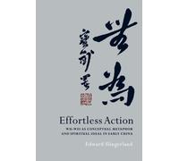 Effortless Action : Wu-wei As Conceptual Metaphor and Spiritual Ideal in Early China
