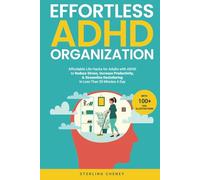 Effortless ADHD Organization: Affordable Life Hacks for Adults with ADHD to Reduce Stress, Increase Productivity, & Streamline Decluttering in Less Than 30 Minutes A Day