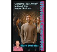 Effortless Conversations: Overcome Social Anxiety to Unlock Your Natural Charisma and Influence Using Advanced Communication Psychology. Develop ... Influence: The Hypnotic Conversations Series)
