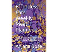 Effortless Eats: Weekly Meal Planner: Discover Inner Peace and Clarity Through Daily Writing Prompts