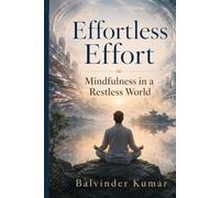Effortless Effort: Mindfulness in a Restless World