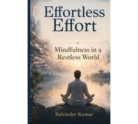 Effortless Effort: Mindfulness in a Restless World