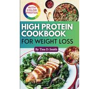 Effortless High Protein Cookbook for Weight Loss: Simple and Tasty Recipes to Support Your Fitness Journey with Step-by-Step Photos