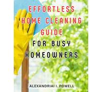 Effortless Home Cleaning Guide for Busy Homeowners.: Step-by-Step Solar Power Setup: Unleash Renewable Energy at Home-Even as a Beginner