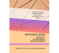 Effortless Project & Program Management: A Practical Guide to Delivering Projects with Clarity, Confidence & Zero Stress