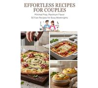 Effortless Recipes for Couples: Minimal Prep, Maximum Flavor 50 Fast Recipes for Busy Weeknights