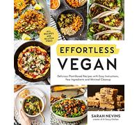 Effortless Vegan: Delicious Plant-Based Recipes with Easy Instructions, Few Ingredients and Minimal Cleanup