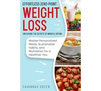 Effortless Zero-Point Weight Loss: Unlocking the Secrets of Mindful Dieting: Master Personalized Meals, Sustainable Habits, and Motivation for a Healthier You
