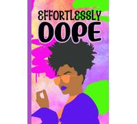 Effortlessly Dope: Journal for Black Women: Journaling, Habit tracker, Goal setting, Mood tracker, Password Tracker, Notes for Abundance, Success, Happiness and Joy