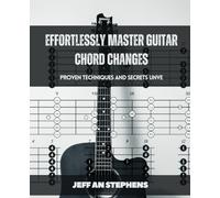 Effortlessly Master Guitar Chord Changes: Proven Techniques and Secrets Unveiled