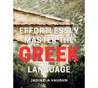 Effortlessly Master the Greek Language: Unlock the Secrets of Greek Language with Simple Techniques and Expert Guidance