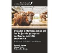 Eficacia antimicrobiana de las hojas de guayaba contra la mastitis subclínica: Para mejorar la salud de la ubre del búfalo
