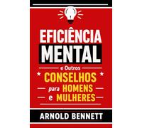 Eficiência Mental e Outros Conselhos para Homens e Mulheres (Conduta de vida e desenvolvimento pessoal)