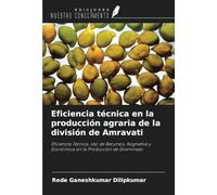 Eficiencia técnica en la producción agraria de la división de Amravati: Eficiencia Técnica, Uso de Recursos, Asignativa y Económica en la Producción de Gramíneas