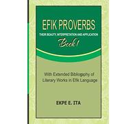 EFIK PROVERBS: THEIR BEAUTY, INTERPRETATION AND APPLICATION (Book One)