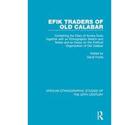 Efik Traders of Old Calabar: Containing the Diary of Antera Duke together with an Ethnographic Sketch and Notes and an Essay on the Political ... Ethnographic Studies of the 20th Century)