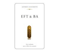 EFT & BA: Deux méthodes pour se libérer de ce qui pèse. (Collection Les Passages - Astrid Lucchetti)