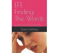 EFT: Finding The Words: A self-help book of words for reframing in EFT (Emotional Freedom Techniques), the tapping system