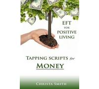 [(Eft for Positive Living : Tapping Scripts for Money)] [By (author) Christa Smith] published on (January, 2013)
