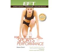 EFT for Sports Performance: Featuring Reports from Eft Practitioners, Instructors, Students, and Users (EFT: Emotional Freedom Techniques)
