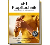 EFT Klopftechnik - Das Praxisbuch zur Selbstanwendung: Stress, Angst & Schmerzen sanft lösen in nur 5 Minuten - inkl. Soforthilfetipps, Klopfakupressur, Klopfpunkte-Karte uvm.
