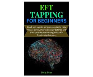 EFT TAPPING FOR BEGINNERS: Quick and easy to perform exercise to help release stress, improve energy balance and emotional trauma utilizing emotional freedom techniques.