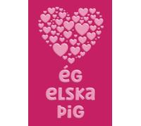 ég elska þig Notebook: 'I Love You' in Icelandic Language (Íslenska) A Gift Idea for a partner or friend from Iceland(Ísland) 110 page 6" x 9" Blank Lined Journal