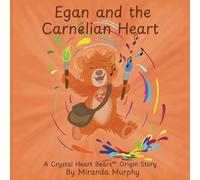 Egan and the Carnelian Heart: A Crystal Heart Bears™ Origin Story