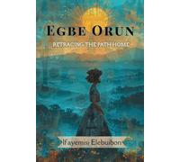 Egbe Orun Retracing the Path Home: The Companion, the Vessel, and the Life Cycle