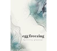 Egg Freezing Planner: An Essential Organizer For Women Undergoing Fertility Treatment: Plan and Track Your Social Freezing Journey