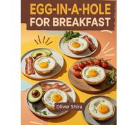 Egg-in-a-Hole For Breakfast: Fun, Flavorful & Wholesome Recipes Where the Egg Steals the Spotlight (The Ultimate Breakfast Recipes Collection)