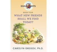 EGG-RO-BOTS Book Four: What New Friends Shall We Find Today? (EGG-RO-BOTS Adventure Picture Books)
