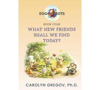 EGG-RO-BOTS Book Four: What New Friends Shall We Find Today? (EGG-RO-BOTS Adventure Picture Books)