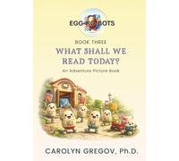 EGG-RO-BOTS Book Three: What Shall We Read Today? : An Adventure Picture Book (EGG-RO-BOTS Adventure Picture Books)