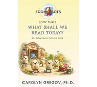 EGG-RO-BOTS Book Three: What Shall We Read Today? : An Adventure Picture Book (EGG-RO-BOTS Adventure Picture Books)