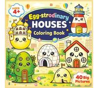 Egg-strodinary Houses: A Cute Kawaii House Coloring Book for Kids Ages 4-8 Featuring Castles, Treehouses, Lighthouses, Igloos & More (The Egg-strodinary Series)