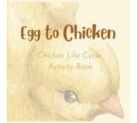 Egg to Chicken Activity Book: A Chicken Life Cycle Activity Book, for children aged 4-7. A perfect Easter gift or a special workbook for a spring life cycle unit of study.