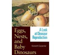 Eggs, Nests, and Baby Dinosaurs: A Look at Dinosaur Reproduction (Life of the Past)