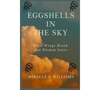 Eggshells in the Sky: When Wings Break and Wisdom Soars