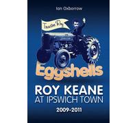Eggshells: Roy Keane at Ipswich Town 2009-2011 (Desert Island Football Histories)